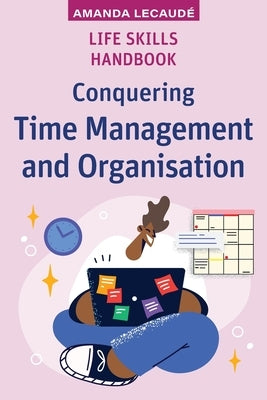 Life Skills Handbook: Conquering Time Management and Organisation by Lecaud&#195;&#169;, Amanda