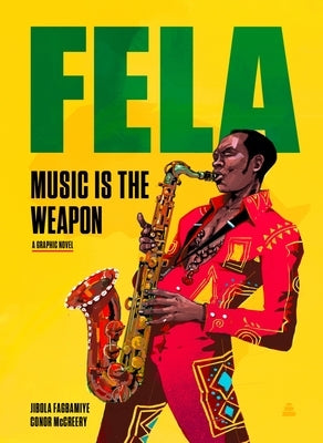 Fela: Music Is the Weapon by Fagbamiye, Jibola