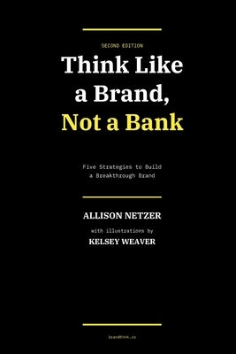 Think Like a Brand: Not a Bank - Second Edition by Weaver, Kelsey