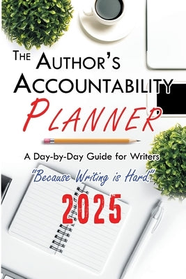 The Author's Accountability Planner 2025: A Day-to-Day Guide for Writers by 4 Horsemen Publications