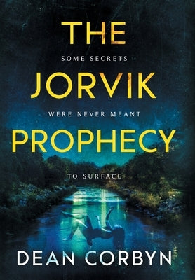 The Jorvik Prophecy: Some Secrets Were Never Meant To Surface by Corbyn, Dean E.