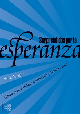 Sorprendidos por la esperanza by Wright, N. T.