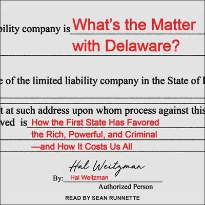 What's the Matter with Delaware?: How the First State Has Favored the Rich, Powerful, and Criminal--And How It Costs Us All by Weitzman, Hal