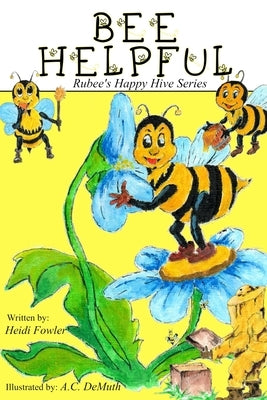 Bee Helpful: Ruby's Happy Hive Series by Fowler, Heidi