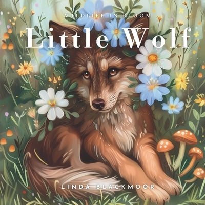 Little Wolf: Educational Children's Picture Book About Wolves Filled With Real Photos, Art, & Wolf Facts by Blackmoor, Linda