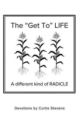 The Get to Life: A different kind of RADICLE by Stevens, Curtis