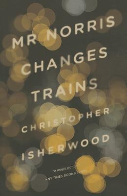 Mr. Norris Changes Trains by Isherwood, Christopher