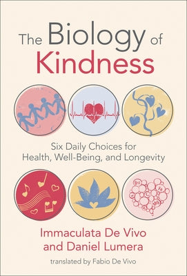 The Biology of Kindness: Six Daily Choices for Health, Well-Being, and Longevity by de Vivo, Immaculata