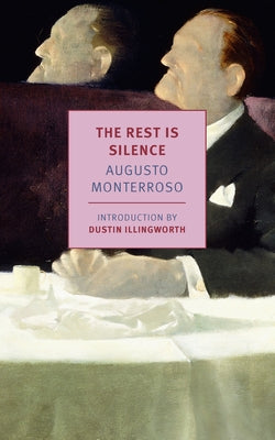 The Rest Is Silence by Monterroso, Augusto