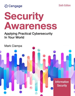 Security Awareness: Applying Practical Cybersecurity in Your World by Ciampa, Mark