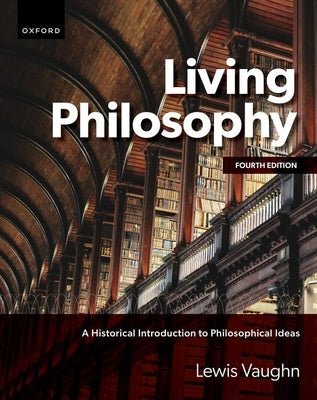 Living Philosophy: A Historical Introduction to Philosophical Ideas by Vaughn, Lewis