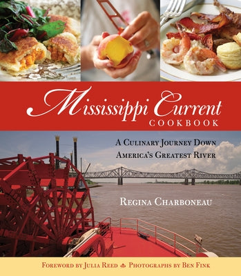 Mississippi Current Cookbook: A Culinary Journey Down America's Greatest River by Charboneau, Regina