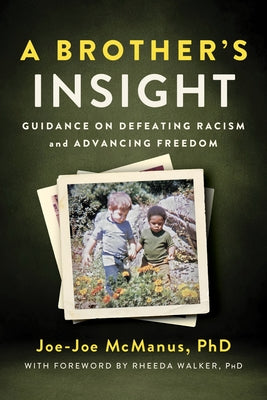 A Brother's Insight: Guidance on Defeating Racism and Advancing Freedom by McManus, Joe-Joe