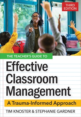 The Teacher's Guide for Effective Classroom Management: A Trauma-Informed Approach by Knoster, Timothy