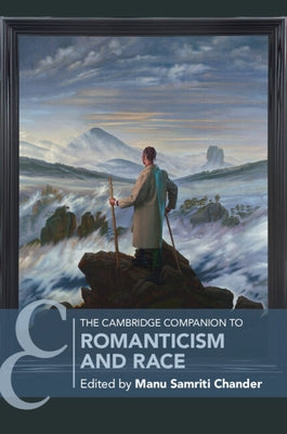 The Cambridge Companion to Romanticism and Race by Chander, Manu Samriti