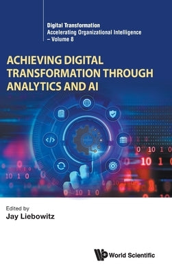 Achieving Digital Transformation Through Analytics and AI by Liebowitz, Jay