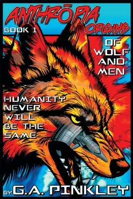 Anthropia Origins: Of Wolf and Men by Pinkley, G. a.