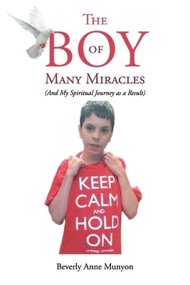 The Boy of Many Miracles: (And my spiritual journey as a result) by Munyon, Beverly Anne