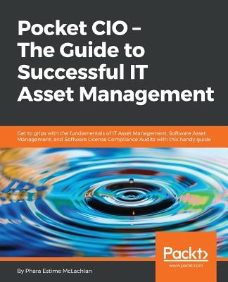 Pocket CIO: The Guide to Successful IT Asset Management by McLachlan, Phara Estime