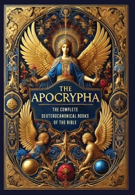 The Apocrypha: The Complete Deuterocanonical Books of the Bible (Collector's Edition) (Laminated Hardback with Jacket) by Anonymous