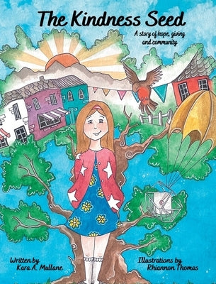 The Kindness Seed: A story of hope, giving and community by Mullane, Kara A.