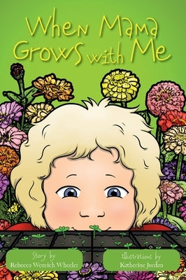 When Mama Grows with Me by Wheeler, Rebecca Wenrich