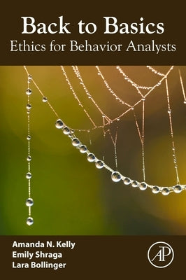 Back to Basics: Ethics for Behavior Analysts by Kelly, Amanda N.