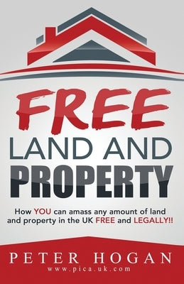 Free Land and Property: How YOU Can Amass Any Amount of Land and Property in the UK Free and Legally by Registry, Land