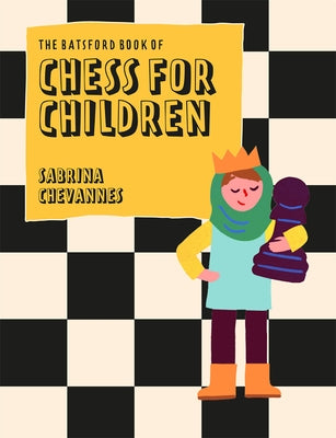 Batsford Book of Chess for Children New Edition: Beginner's Chess for Kids by Chevannes, Sabrina