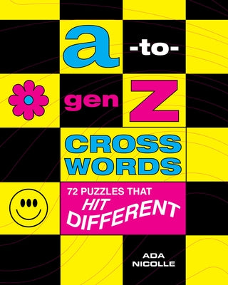 A-To-Gen Z Crosswords: 72 Puzzles That Hit Different by Nicolle, Ada