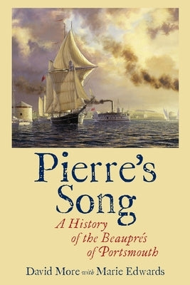 Pierre's Song: A History of the Beauprés of Portsmouth by More, David