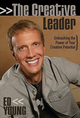 The Creative Leader: Unleashing the Power of Your Creative Potential by Young, Ed