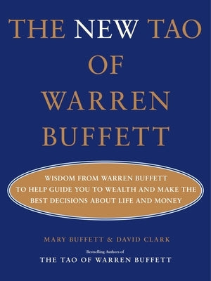 The New Tao of Warren Buffett: Wisdom from Warren Buffett to Help Guide You to Wealth and Make the Best Decisions about Life and Money by Buffett, Mary