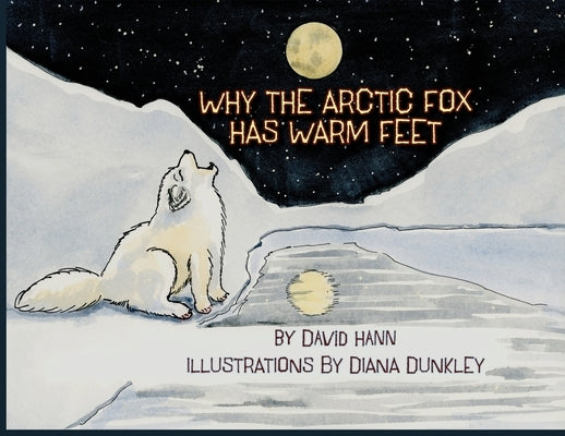 Why The Arctic Fox Has Warm Feet by Hann, David