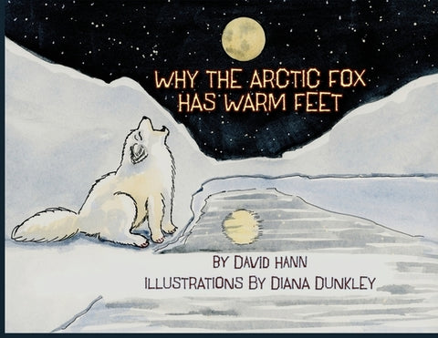 Why The Arctic Fox Has Warm Feet by Hann, David