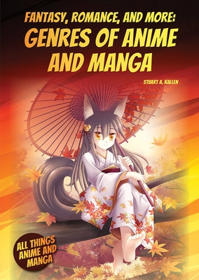 Fantasy, Romance, and More: Genres of Anime and Manga by Kallen, Stuart A.