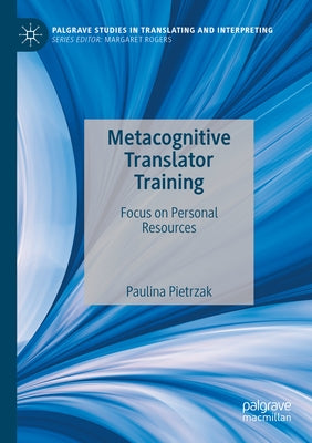 Metacognitive Translator Training: Focus on Personal Resources by Pietrzak, Paulina