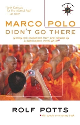 Marco Polo Didn't Go There: Stories and Revelations from One Decade as a Postmodern Travel Writer by Potts, Rolf
