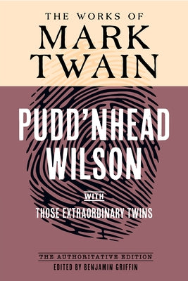 Pudd'nhead Wilson: The Authoritative Edition, with Those Extraordinary Twins by Twain, Mark