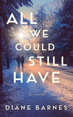 All We Could Still Have by Barnes, Diane