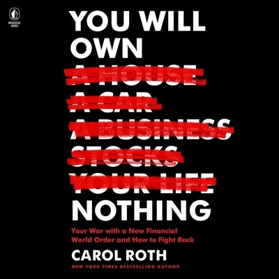 You Will Own Nothing: Your War with a New Financial World Order and How to Fight Back by Roth, Carol