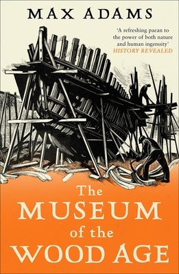 The Museum of the Wood Age by Adams, Max