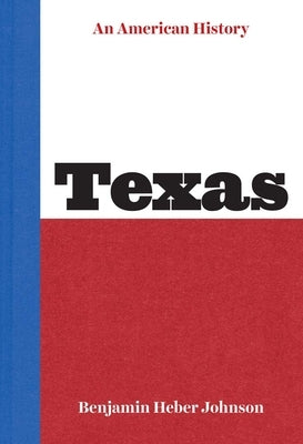 Texas: An American History by Johnson, Benjamin Heber