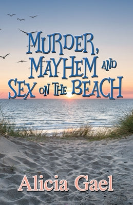 Murder, Mayhem and Sex on the Beach by Gael, Alicia