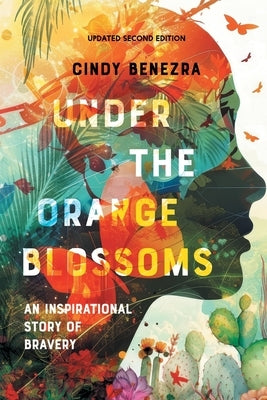 Under The Orange Blossoms: An Inspirational Story of Bravery by Benezra, Cindy