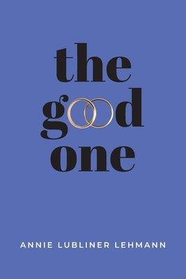The Good One by Lehmann, Annie Lubliner