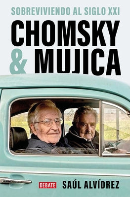 Chomsky & Mujica: Sobreviviendo Al Siglo XXI / Chomsky & Mujica: Surviving the 2 1st Century by Alv&#237;drez, Sa&#250;l