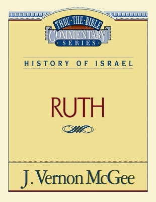 Thru the Bible Vol. 11: History of Israel (Ruth): 11 by McGee, J. Vernon