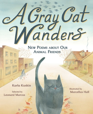 A Gray Cat Wanders: New Poems about Our Animal Friends by Kuskin, Karla