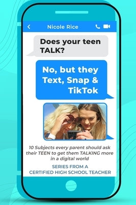 Does your teen TALK? No, but they Text, Snap, & TikTok: Parenting Teens: 10 Subjects every parent should ask their TEEN to get them TALKING more in a by Rice, Nicole